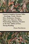 Diana Hawthorne - Laurie's Complete Fortune Teller - Astrology, Cards, Charms, Dice, Dominoes, Dreams, Gipsy Lore, Mascots, Moles, Numerology, Palmistry, Pictures in the Fire, Tablets of Fate, Teacup Reading