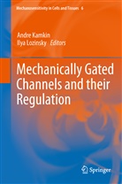 Andr Kamkin, Andre Kamkin, Lozinsky, Lozinsky, Ilya Lozinsky - Mechanically Gated Channels and their Regulation