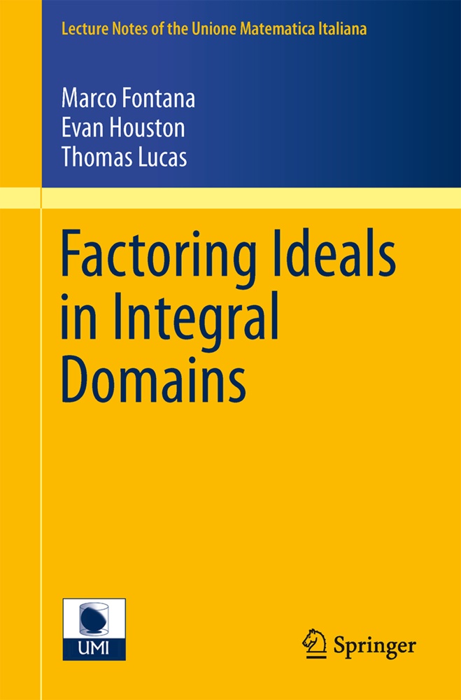 Marc Fontana, Marco Fontana, Eva Houston, Evan Houston, Thomas Lucas - Factoring Ideals in Integral Domains