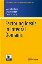 Marc Fontana, Marco Fontana, Eva Houston, Evan Houston, Thomas Lucas - Factoring Ideals in Integral Domains