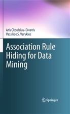 Ari Gkoulalas-Divanis, Aris Gkoulalas-Divanis, Vassilios S Verykios, Vassilios S. Verykios - Association Rule Hiding for Data Mining