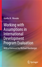 Apollo M Nkwake, Apollo M. Nkwake - Working with Assumptions in International Development Program Evaluation