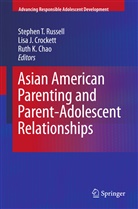Ruth K. Chao, Lisa J. Crockett, Lis J Crockett, Lisa J Crockett, Ruth K Chao, Stephen Russell... - Asian American Parenting and Parent-Adolescent Relationships