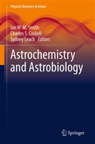 Charles Cockell, Charles S. Cockell, Sydney Leach, Charle S Cockell, Charles S Cockell, Ian W. M. Smith - Astrochemistry and Astrobiology