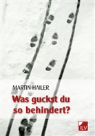 Martin Hailer, Basel IL-Verlag - Was guckst du so behindert?