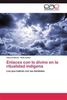 Ruth Gubler, Patrici Martel, Patricia Martel - Enlaces con lo divino en la ritualidad indígena