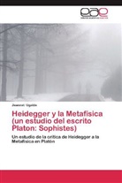 Jeannet Ugalde - Heidegger y la Metafísica (un estudio del escrito Platon: Sophistes)