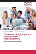 Du, Rolando Durand Rill, Felipe Eni Robas Díaz, Felipe Enio Robas Díaz, Alexi Socias Iglesias, Alexis Socias Iglesias - Diseño estratégico para la comunicación organizacional: