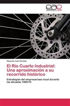 Eduardo José Hurtado - El Río Cuarto Industrial: Una aproximación a su recorrido histórico