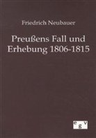 Friedrich Neubauer - Preußens Fall und Erhebung 1806-1815