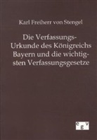 Karl Freiherr von Stengel, Karl Frhr. von Stengel, Karl Von Stengel, Karl Freiherr von Stengel - Die Verfassungs-Urkunde des Königreichs Bayern und die wichtigsten Verfassungsgesetze