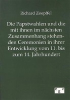 Richard Zoepffel - Die Papstwahlen und die mit ihnen im nächsten Zusammenhang stehenden Ceremonien in ihrer Entwicklung vom 11. bis zum 14. Jahrhundert