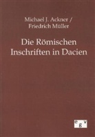 Michael Ackner, Michael J Ackner, Michael J. Ackner, Friedrich Müller - Die Römischen Inschriften in Dacien