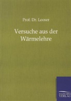 Looser, Prof Dr Looser - Versuche aus der Wärmelehre