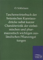 O Schlickum, O. Schlickum - Taschenwörterbuch der botanischen Kunstausdrücke nebst kurzer Charakteristik der einheimischen und pharmazeutisch wichtigen ausländischen Pflanzengattungen