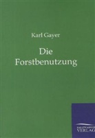 Karl Gayer - Die Forstbenutzung