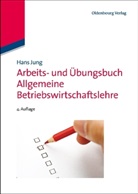 Hans Jung - Arbeitsbuch und &Uuml;bungsbuch Allgemeine Betriebswirtschaftslehre