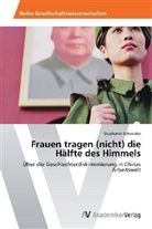 Stephanie Schneider - Frauen tragen (nicht) die Hälfte des Himmels