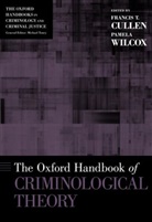 Francis T. Cullen, Francis T. (EDT)/ Wilcox Cullen, Francis T. Cullen, Francis T. (Distinguished Research Professor in the Department of Criminal Justice Cullen, Cullen Francis T., Pamela Wilcox... - The Oxford Handbook of Criminological Theory