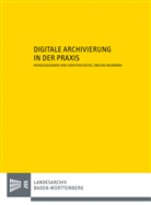 Landesarchivdire Baden-Württemberg, Keite, Christia Keitel, Christian Keitel, Nauman, Naumann... - Digitale Archivierung in der Praxis