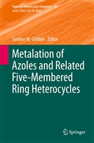 Gordon W. Gribble, Gordo W Gribble, Gordon W Gribble - Metalation of Azoles and Related Five-Membered Ring Heterocycles