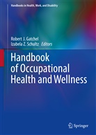 Robert Gatchel, Robert J. Gatchel, Rober J Gatchel, Robert J Gatchel, Izabela Z. Schultz, Z Schultz... - Handbook of Occupational Health and Wellness