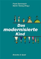 Rainer Boehm, Frank Dammasch, Rolf Goeppel, Fran Dammasch, Frank Dammasch, Teising... - Das modernisierte Kind