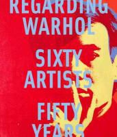 Ian Alteveer, Marla Prather, Marla/ Rosenthal Prather, Mark Rosenthal - Regarding Warhol Sixty Artists, Fifty Years