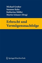 Michael Gruber, Susanne Kalss, Katharina Müller, Martin Schauer - Erbrecht und Vermögensnachfolge (f. Österreich)