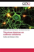 Janeth del Carme Arias Palacios, Janeth del Carmen Arias Palacios, Lui Arias Vivas, Luis Amancio Arias Vivas - Técnicas básicas en cultivos celulares