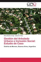 Elena Beatri Craig, Elena Beatriz Craig, Liliana B Falco, Liliana B. Falco - Gestión del Arbolado Urbano e Inclusión Social: Estudio de Caso