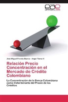 Angel Florez V, Angel Florez V., José Migue Peralta Blanco, José Miguel Peralta Blanco - Relación Precio Concentración en el Mercado de Crédito Colombiano