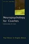 Paul Brown, Paul Brown Brown, Paula Brown, Virginia Brown - Neuropsychology for Coaches: Understanding the Basics