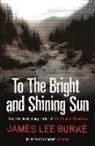 James Lee Burke, James Lee (Author) Burke, James Lee Burke - To the Bright and Shining Sun