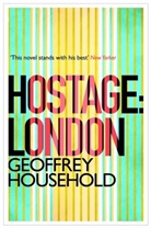 Geoffrey Household - Hostage: London