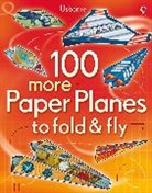 Hannah Ahmed, Andy Tudor, Usborne, Andy Tudor, Tudor Andy - 100 More Paper Planes to Fold & Fly