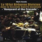 Mark Bando, Collectif, Mark Bando - VANGUARD OF THE CRUSADE THE 101ST AIRBOR