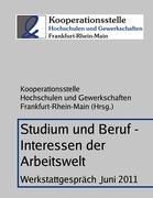 Kooperationsstel Hochschulen und Gewerkschaften F, Kooperationsstelle Hochschulen und Gewerkschaften Frankfurt-Rhein-Main - Studium und Beruf - Interessen der Arbeitswelt - Werkstattgespräch Juni 2011