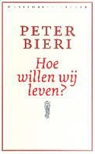 Peter Bieri - Hoe willen wij leven?