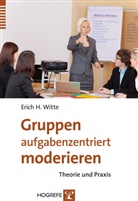 Erich H Witte, Erich H. Witte - Gruppen aufgabenzentriert moderieren