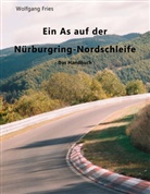 Wolfgang Fries - Ein As auf der Nürburgring-Nordschleife - Das Handbuch