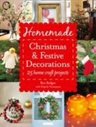 Ros Badger, Elspeth Thompson - Homemade Christmas and Festive Decorations: 25 Home Craft Projects