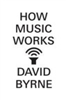 David Byrne - How Music Works