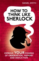 Daniel Smith - How to Think Like Sherlock