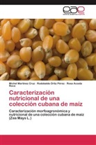 Acost, Rosa Acosta Roca, Miche Martínez Cruz, Michel Martínez Cruz, Rodobald Ortiz Pérez, Rodobaldo Ortiz Pérez - Caracterización nutricional de una colección cubana de maíz