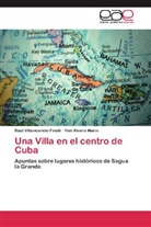 Raúl Villavicenci Finalé, Raúl Villavicencio Finalé, Yoel Rivero Marín - Una Villa en el centro de Cuba