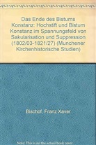 Franz X. Bischof, Franz Xaver Bischof - Das Ende des Bistums Konstanz