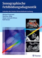 Matthia Albig, Matthias Albig, Michae Entezami, Michael Entezami, Gasiorek-Wiens, Adam Gasiorek-Wiens... - Sonographische Fehlbildungsdiagnostik