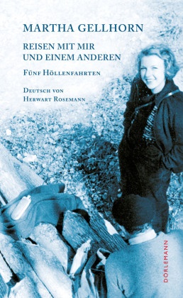 Martha Gellhorn, Sigrid Löffler, Herwart Rosemann - Reisen mit mir und einem Anderen - Fünf Höllenfahrten