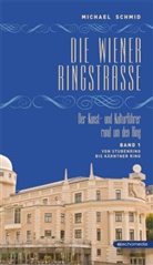 Michael Schmid - Die Wiener Ringstraße - 1: Die Wiener Ringstraße. Der Kunst- und Kulturführer rund um den Ring